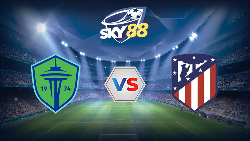 Dự đoán soi kèo Seattle Sounders vs Atletico Madrid 05h00 ngày 20/06/2025 – FIFA Club World Cup