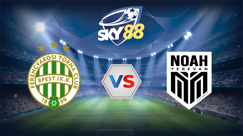 Dự đoán soi kèo Ferencvaros vs Noah 01h00 ngày 31/07/2025 – Vòng Loại Champions League