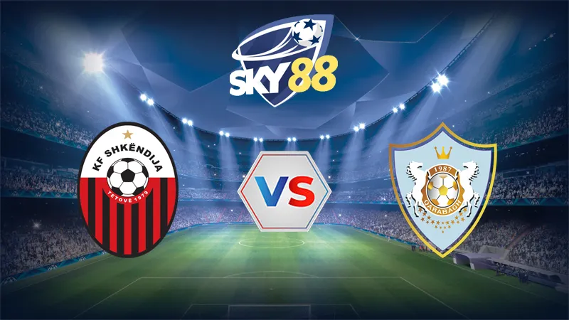 Dự đoán soi kèo Shkendija vs FK Qarabag 01h00 ngày 06/08/2025 – Vòng Loại Champions League
